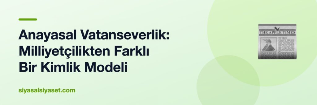 Anayasal Vatanseverlik: Milliyetçilikten Farklı Bir Kimlik Modeli